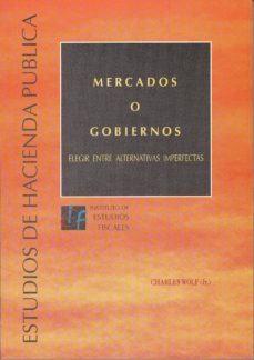 mercados o gobiernos: elegir entre alternativas imperfectas-charles wolf-9788447602056