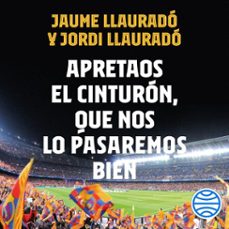 apretaos el cinturon, que nos lo pasaremos bien (audiolibro)-jordi llaurado-jaume llaurado-9788448032456