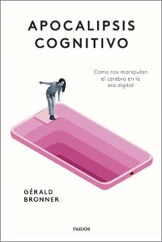 apocalipsis cognitivo: como nos manipulan el cerebro en la era digital-9788449339356