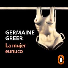 la mujer eunuco (audiolibro)-germaine greer-9788466375856