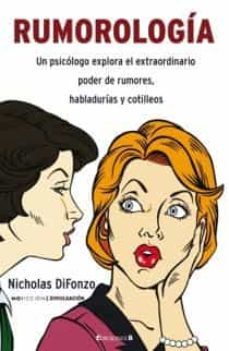 rumorologia: un psicologo explora el extraordinario poder de rumo res, habladurias y cotilleos-nicholas difonzo-9788466637756