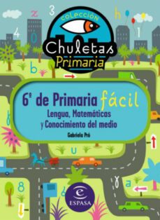 chuletas para 6º de primaria facil: lengua, matematicas, conocimi ento del medio e ingles-gabriela pro-9788467031256