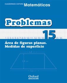 cuaderno matematicas: problemas 15: areas de figuras planas: medidas de superficie (educacion primaria)-9788467324556