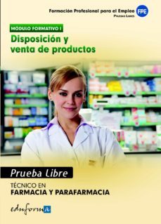 pruebas libres para la obtencion del titulo de tecnico de farmaci a y parafarmacia: disposicion y venta de productos. ciclo formativo de grado medio: farmacia y parafarmacia-9788467669756