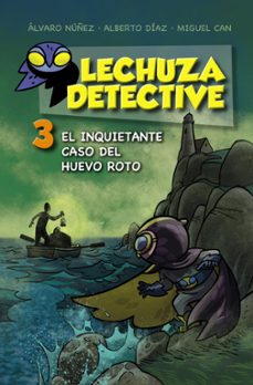 lechuza detective 3: el inquietante caso del huevo roto-alvaro nuñez-alberto diaz-9788467871456