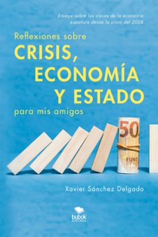 reflexiones sobre crisis, economia y estado para mis amigos (ebook)-xavier sánchez delgado-9788468558356