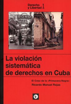 violacion sistematica de derechos en cuba. el caso de la "primavera negra"-9788472099456