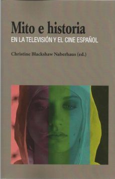 mito e historia en la television y el cine español-christine blackshaw naberhaus-9788472743656