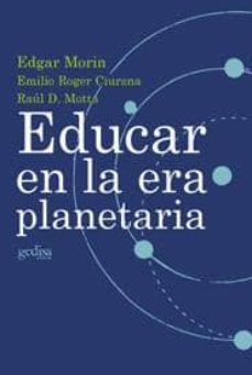 educar en la era planetaria-edgar morin-emilio roger ciurana-raul d. motta-9788474328356