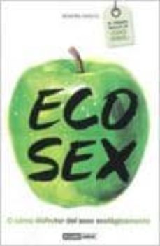 eco-sex o como disfrutar del sexo ecologico-begoña garcia-9788475566856