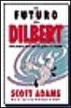 el futuro de dilbert: como prosperar en el siglo xxi gracias a la estupidez-scott adams-9788475776156