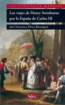 los viajes de henry swinburne por la españa de carlos iii-francisco perez berenguel-9788477374756