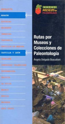rutas por museos y colecciones de paleontologia (asturias, cantab ria, galicia, la rioja, pais vasco) (ivncluye cd)-angela delgado buscalioni-9788478405756
