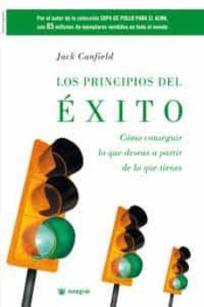los principios del exito: como conseguir lo que deseas a partir d e lo que tienes-9788478713356