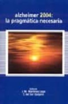 alzheimer 2004: la pragmatica necesaria-jm. martinez lage-t. del ser quijano-9788478853656