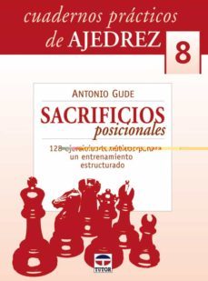 cuadernos ajedrez 08: sacrificios posicionales: 128 ejercicios te maticos para un entrenamiento estructurado-antonio gude-9788479027056