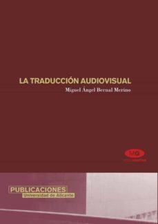 la traduccion audiovisual: analisis practico de la traduccion par a los medios audiovisulaes e introduccion a la teoria de la traduccion filologica-miguel angel bernal merino-9788479086756