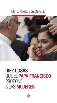 diez cosas que el papa francisco propone a las mujeres-maria teresa compte grau-9788479666156
