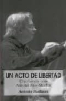 un acto de libertad: charlando con antoni ros-marba-antonio madigan-9788480487856