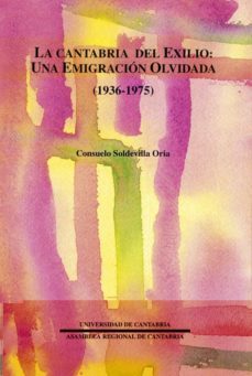 la cantabria del exilio: una emigracion olvidada (1936-1975)-9788481022056