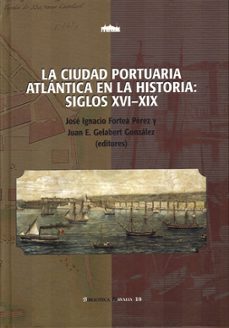 la ciudad portuaria atlantica en la historia: siglos xvi-xix-9788481029956
