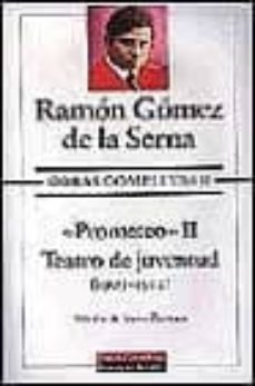 obras completas (t. ii): prometeo i. teatro de juventud (1909-191 2)-ramon gomez de la serna-9788481090956