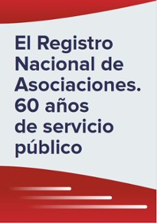 el registro nacional de asociaciones. 60 años de servicio publico-jose rafael rojas juarez-9788481503456