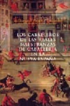 los caballeros de las reales maestranzas de caballeria en la nuev a españa-jose ignacio conde y cervantes-9788481917956