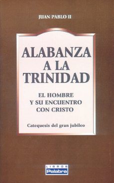 alabanza a la trinidad: el hombre y su encuentro con cristo cateq uesis del gran jubileo-9788482396156