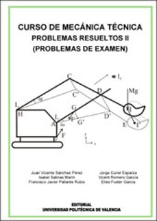 curso de mecanica tecnica, problemas resueltos ii (problemas de e xamenes)-juan vicente sanchez perez-9788483635056