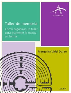 taller de memoria: como organizar un taller para mantener la ment e en forma-margarita vidal-9788484286356