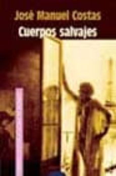 cuerpos salvajes (vi premio de novela ciudad de badajoz)-jose manuel costas-9788484333456