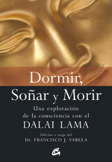 dormir, soñar y morir: una exploracion de la consciencia con el d alai lama (2ª ed.)-francisco j. varela-9788484452256