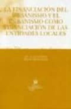 la financiacion del urbanismo y el urbanismo como financiacion de las entidades locales-jose a. ivars bañuls-simeon garcia garcia-9788484563556