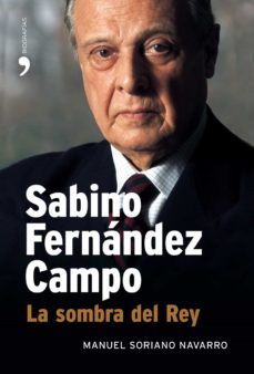 sabino fernandez campo: la sombra del rey-manuel soriano navarro-9788484606956