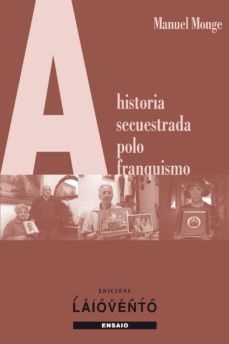 a historia secuestrada polo franquismo (ebook)-manuel monge-9788484873556