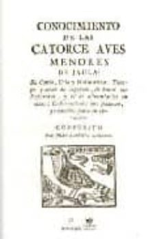 conocimiento de las catorce aves menores de jaula: su canto, cria y naturaleza: tiempo y modo de cogerlos, de hacer las pajareras y el de alimentarlos en ellas: enfermedades que padecen, y remedios pa-juan bautista xamarro-9788488586056