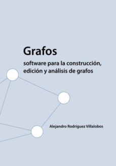 grafos - software para la construcción, edición y análisis de grafos (ebook)-alejandro rodriguez villalobos-9788490093856