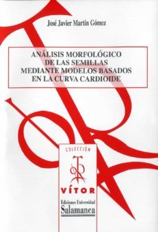 an·lisis morfolugico de las semillas mediante modelos basados en las curva cardioide (ebook)-jose javier marton gomez-9788490123256