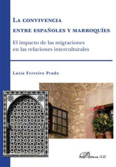 la convivencia entre españoles y marroquies. el impacto de las migraciones en las relaciones internacionales-lucia ferreiro prado-9788490318256