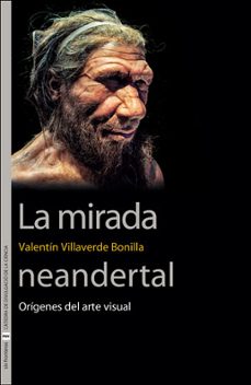 la mirada neandertal: origenes del arte visual-valentin villaverde bonilla-9788491347156