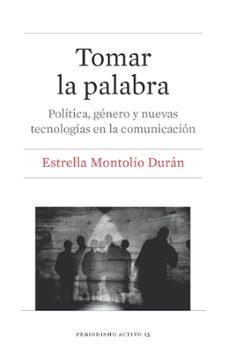 tomar la palabra: politica, genero y nuevas tecnologias en la comunicacion-estrella montolio duran-9788491682356