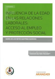 influencia de la edad en las relaciones laborales : acceso al emp leo y proteccion social (papel + e-book)-maria de los reye martinez barroso-9788491779056