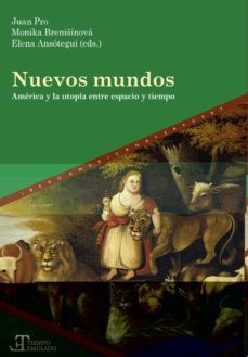 nuevos mundos. america y la utopia entre espacio y tiempo-juan pro-monika breni inova-elena ansotegui-9788491922056