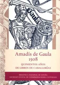 amadis de gaula: 500 años de libros de caballerias-9788492462056