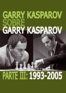 garry kasparov sobre garry kasparov parte iii (1993-2005)-garry kasparov-9788492517756