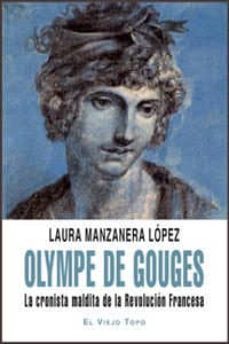 olympe de gouges: la cronista maldita de la revolucion francesa ( el viejo topo)-laura manzanera lopez-9788492616756