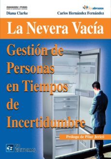 la nevera vacia: gestion de personas en tiempos de incertidumbre-diana clarke-9788492735556