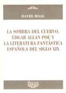 la sombra del cuervo. edgar allan poe y la literatura fantastica española del siglo xix-9788492877256