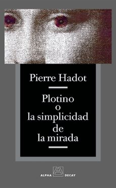 plotino o la simplicidad de la mirada-pierre hadot-9788493333256